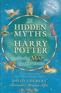 The Hidden Myths in Harry Potter: Spellbinding Map and Book of Secrets by David Colbert
