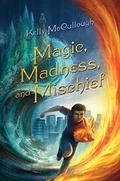 Magic, Madness, and Mischief (Magic, Madness, and Mischief #1) by Kelly McCullough