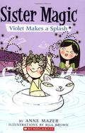 Violet Makes A Splash (Sister Magic #2) by Anne Mazer