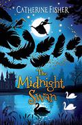The Midnight Swan (The Clockwork Crow #3) by Catherine Fisher