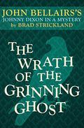 Wrath of the Grinning Ghost (Johnny Dixon #12) by John Bellairs