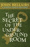 The Secret of the Underground Room by John Bellairs