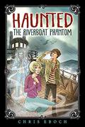 The Riverboat Phantom (Haunted #2) by Chris Eboch
