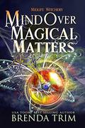 Mind Over Magical Matters by Brenda Trim