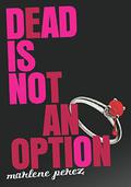 Dead Is Not An Option by Marlene Perez
