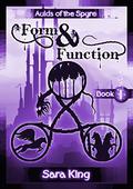 Form and Function: The Fantasy Epic  (Aulds of the SPYRE Book 1) by Sara King, Lance MacCarty