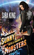 Sunny with a Chance of Monsters  (Sunny Day, Paranormal Badass) by Sara King, Fred Garnet