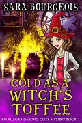 Cold as a Witch's Toffee by Sara Bourgeois