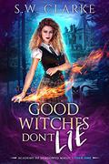 Good Witches Don't Lie (Academy of Shadowed Magic #1) by S.W. Clarke