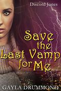 Save the Last Vamp for Me (Discord Jones #3) by Gayla Drummond