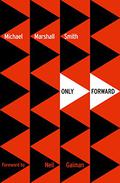 Only Forward by Michael Marshall Smith