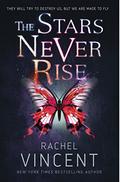 The Stars Never Rise by Rachel Vincent