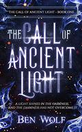 The Call of Ancient Light (The Call of Ancient Light #1) by Ben Wolf