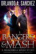 Bangers & Mash: Paranormal Investigators of the Arcane by Orlando A. Sanchez