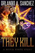 They Kill: A Nyxia White Story by Orlando A. Sanchez