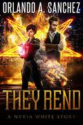 They Rend: A Nyxia White Story by Orlando A. Sanchez