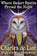 Where Desert Spirits Crowd the Night by Charles de Lint