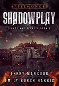 Shadowplay  (Spellmonger: Legacy and Secrets Book 1) by Terry Mancour