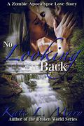 No Looking Back (A Zombie Apocalypse Love Story #7) by Kate L. Mary