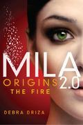 Origins: The Fire (MILA 2.0 #0.5) by Debra Driza