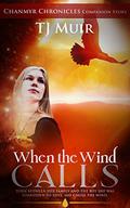 When the Wind Calls (Chanmyr Chronicles Companion Stories #1) by T.J. Muir