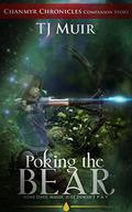 Poking the Bear (Chanmyr Chronicles Companion Stories #2) by T.J. Muir