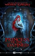 Princess of the Damned by Wendy Knight