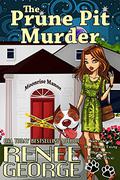 The Prune Pit Murder by Renee George