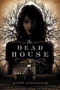 The Dead House (The Dead House #1) by Dawn Kurtagich