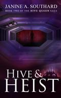 Hive & Heist (Hive Queen Saga #2) by Janine A. Southard
