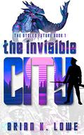 The Invisible City (The Stolen Futures Trilogy #1) by Brian K. Lowe