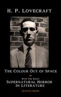 The Colour Out Of Space: With The Essay "Supernatural Horror in Literature" by H.P. Lovecraft