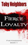Fierce Loyalty by Toby Neighbors