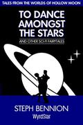 To Dance Amongst The Stars (Hollow Moon #0.5) by Steph Bennion