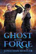 Ghost in the Forge by Jonathan Moeller