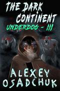 The Dark Continent (Underdog #3) by Alexey Osadchuk