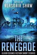 The Renegade: Eleven Science Fiction Short Stories (Scifi Anthologies #4) by Nate Johnson