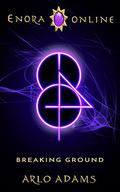 Breaking Ground (Enora Online #4) by Arlo Adams