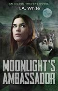 Moonlight's Ambassador by T.A. White