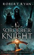 The Sorcerer Knight by Robert Ryan