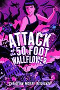 Attack of the 50 Foot Wallflower by Christian McKay Heidicker