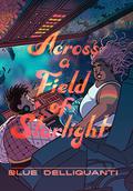 Across a Field of Starlight:  (A Graphic Novel) by Blue Delliquanti