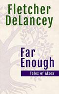 Far Enough (Chronicles of Alsea #8.5) by Fletcher DeLancey