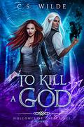 To Kill a God (Hollowcliff Detectives #4) by C.S. Wilde