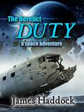 The Derelict Duty: A Space Adventure by James Haddock
