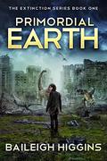 Primordial Earth #1 (The Extinction #1) by Baileigh Higgins