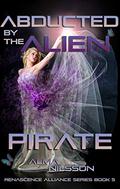 Abducted by the Alien Pirate (Renascence Alliance #5) by Alma Nilsson