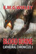 Blood Borne  (Cathedral Chronicles, #1) by Elizabeth Wixley