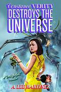 Constance Verity Destroys the Universe (Constance Verity #3) by A. Lee Martinez