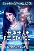 Degree of Resistance (Pacifica Rising #1) by Nicola Cameron